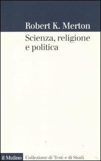 Scienza, religione e politica - Robert K. Merton - copertina