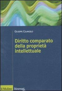 Diritto comparato della proprietà intellettuale - Giuseppe Colangelo - copertina