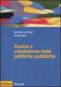 Analisi e valutazione delle politiche pubbliche - Antonio La Spina,Efisio Espa - copertina