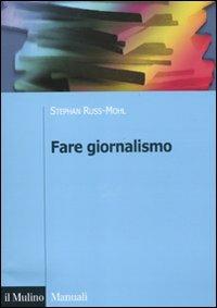 Fare giornalismo - Stephan Russ-Mohl,Giancarlo Dillena,Natascha Fioretti - copertina
