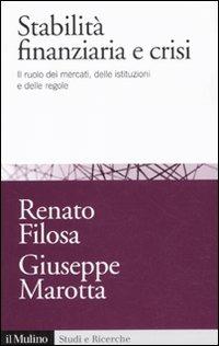 Stabilità finanziaria e crisi. Il ruolo dei mercati, delle istituzioni e delle regole - Renato Filosa,Giuseppe Marotta - copertina