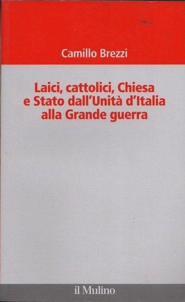 Laici, cattolici, Chiesa e Stato dall'Unità d'Italia alla grande guerra