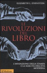 Le rivoluzioni del libro. L'invenzione della stampa e la nascita dell'età moderna - Elizabeth L. Eisenstein - copertina