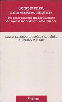 Competenze, innovazione, impresa. Dal concepimento alla costituzione di imprese innovative: il caso Spinner - Laura Ramaciotti,Stefano Consiglio,Stefano Massari - copertina