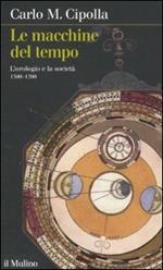 Le macchine del tempo. L'orologio e la società (1300-1700)