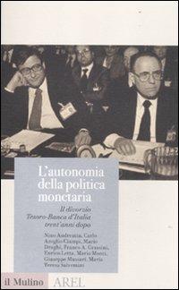 L' autonomia della politica monetaria. Il divorzio Tesoro-Banca d'Italia trent'anni dopo - Ciampi - copertina