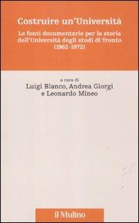 Costruire un'Università. Le fonti documentarie per la storia dell'Università degli studi di Trento (1962-1972) - copertina