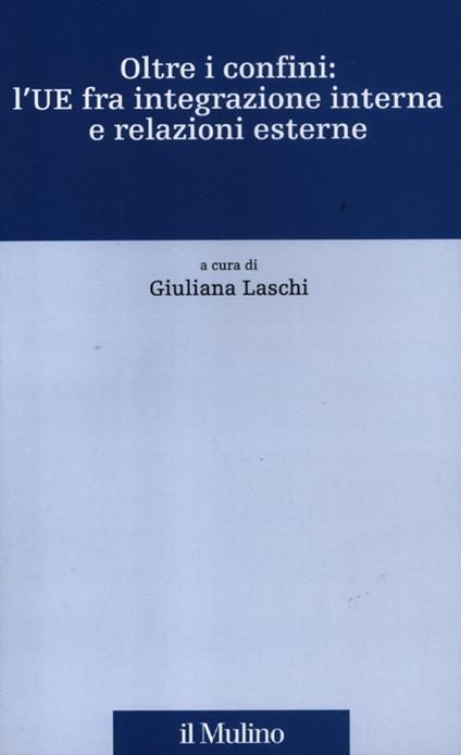 Oltre i confini: l'UE fra integrazione interna e relazioni esterne - copertina