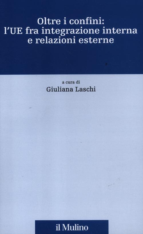 Oltre i confini: l'UE fra integrazione interna e relazioni esterne - copertina