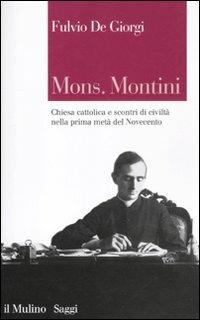 Mons. Montini. Chiesa cattolica e scontri di civiltà nella prima metà del Novecento - Fulvio De Giorgi - copertina