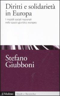 Diritti e solidarietà in Europa. I modelli sociali nazionali nello spazio giuridico europeo - Stefano Giubboni - copertina