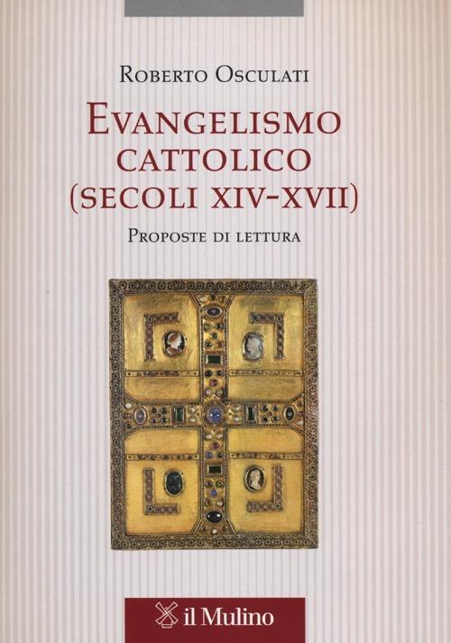 Evangelismo cattolico (secoli XIV-XVII). Proposte di lettura - Roberto Osculati - copertina