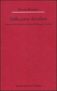 Dalla parte dei Sileni. Percorsi nella letteratura italiana del Cinque e Seicento - Nicola Bonazzi - copertina