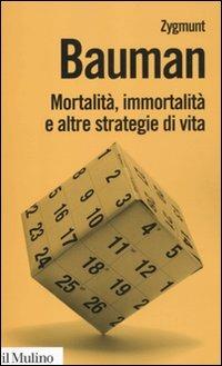 Mortalità, immortalità e altre strategie di vita - Zygmunt Bauman - copertina