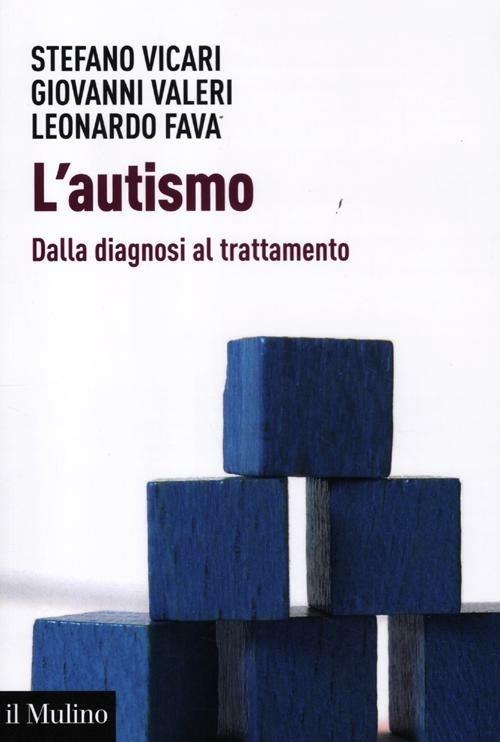 L' autismo. Dalla diagnosi al trattamento - Stefano Vicari,Giovanni Valeri,Leonardo Fava - copertina