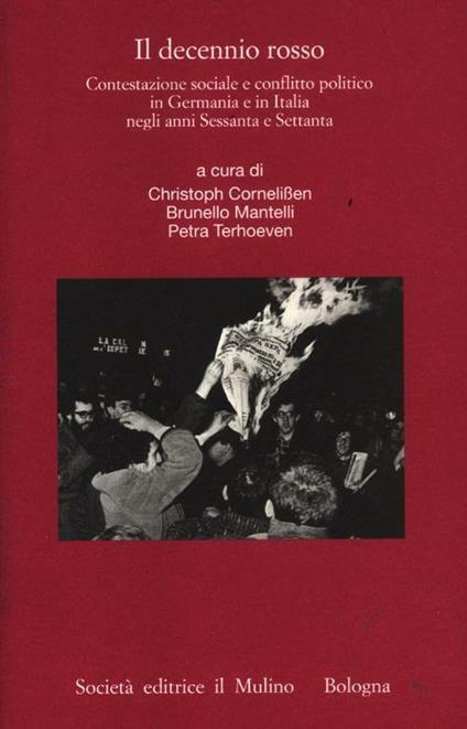 Il decennio rosso. Contestazione sociale e conflitto politico in Germania e in Italia negli anni Sessanta e Settanta - copertina