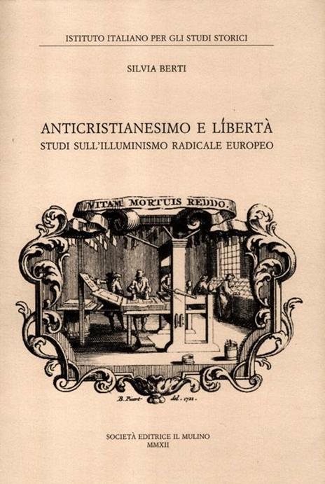Anticristianesimo e libertà. Studi sul primo Illuminismo europeo - Silvia Berti - 2