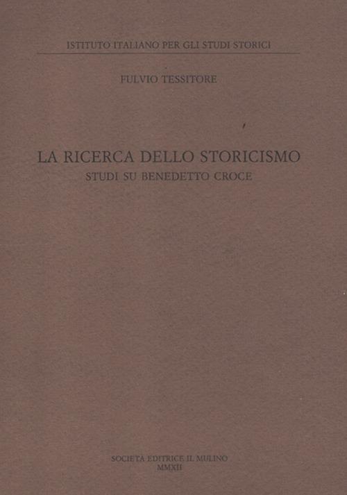 La ricerca dello storicismo. Studi su Benedetto Croce - Fulvio Tessitore - copertina