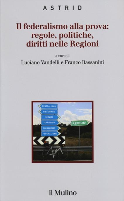 Il federalismo alla prova: regole, politiche, diritti nelle regioni - copertina