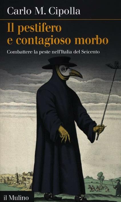 Il pestifero e contagioso morbo. Combattere la peste nell'Italia del Seicento - Carlo M. Cipolla - copertina