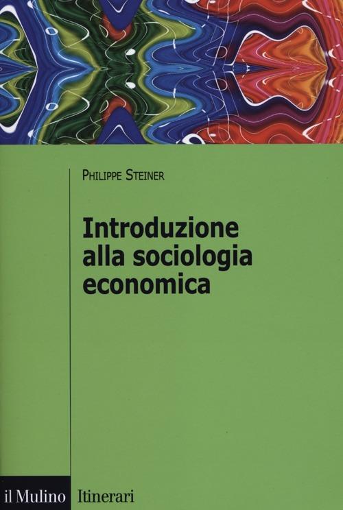 Introduzione alla sociologia economica - Philippe Steiner - copertina