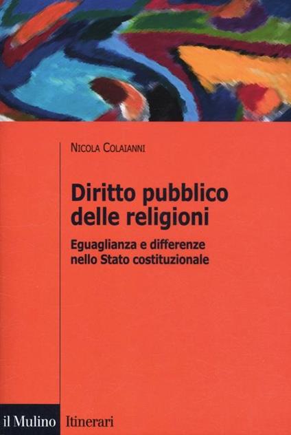 Diritto pubblico delle religioni. Eguaglianza e differenze nello Stato costituzionale - Nicola Colaianni - copertina