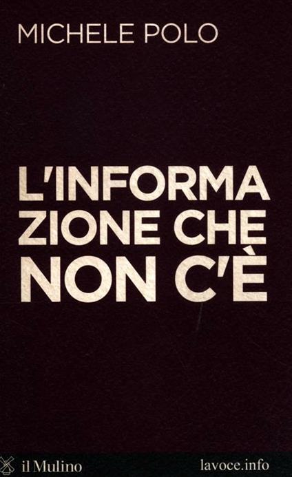 L' informazione che non c'è - Michele Polo,Sandro Bellini - copertina