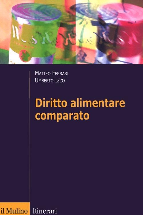 Diritto alimentare comparato - Matteo Ferrari,Umberto Izzo - copertina