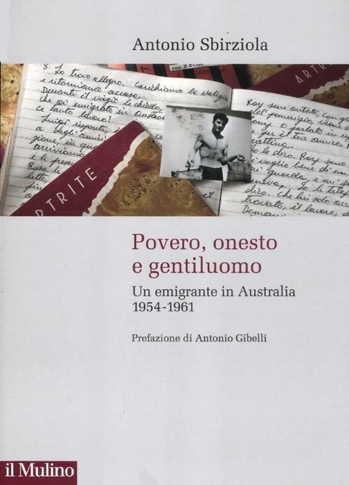 Povero, onesto e gentiluomo. Un emigrante in Australia 1954-1961 - Antonio Sbirziola - copertina