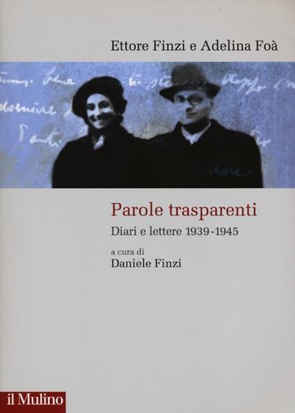 Parole trasparenti. Diari e lettere 1939-1945 - Ettore Finzi,Adelina Foà - copertina