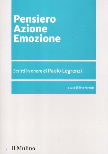 Pensiero azione emozione. Scritti in onore di Paolo Legrenzi - copertina