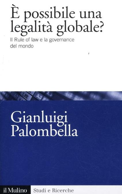 È possibile una legalità globale? Il rule of law e la governance del mondo - Gianluigi Palombella - copertina