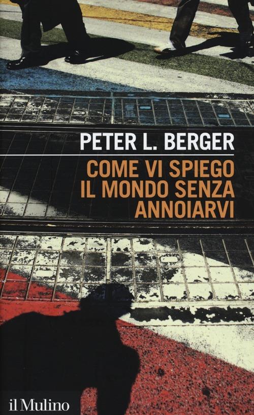 Come vi spiego il mondo senza annoiarvi - Peter L. Berger - copertina