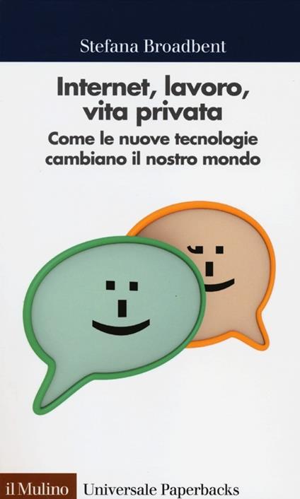 Internet, lavoro, vita privata. Come le nuove tecnologie cambiano il nostro mondo - Stefana Broadbent - copertina