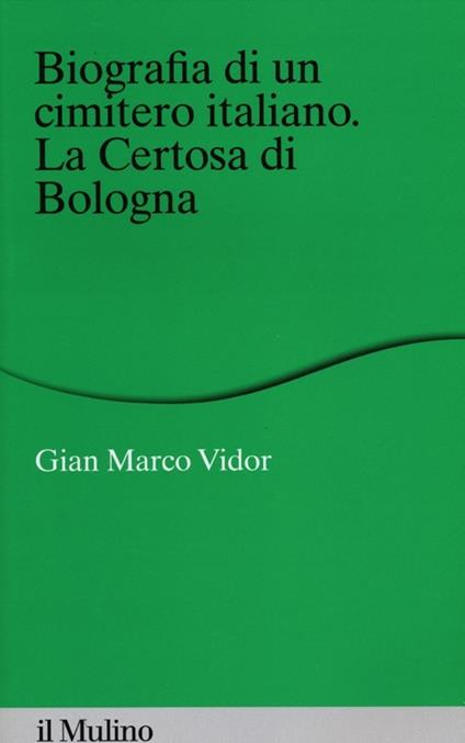 Biografia di un cimitero italiano. La Certosa di Bologna - G. Marco Vidor - copertina