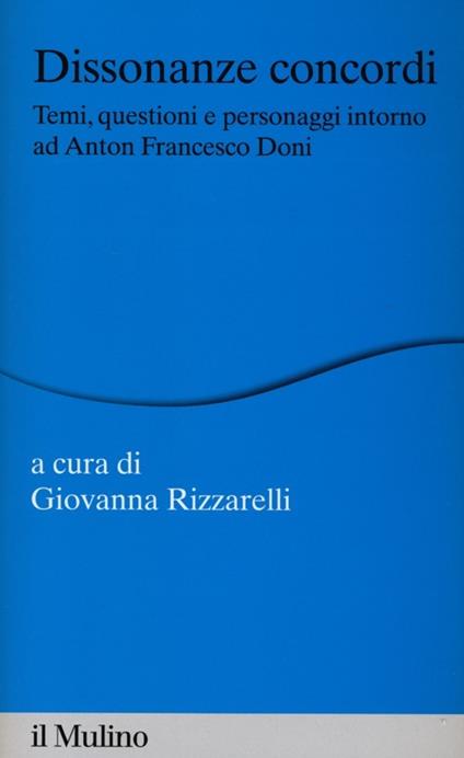 Dissonanze concordi. Temi, questioni e personaggi intorno ad Anton Francesco Doni - copertina