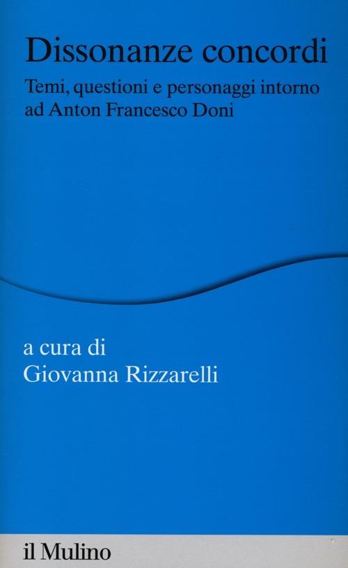 Dissonanze concordi. Temi, questioni e personaggi intorno ad Anton Francesco Doni - copertina