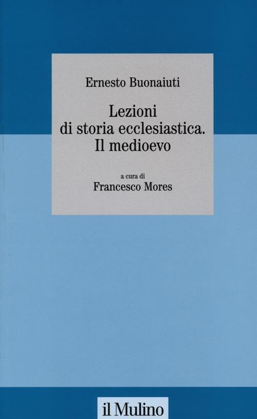 Lezioni di storia ecclesiastica. Il Medioevo - Ernesto Buonaiuti - copertina