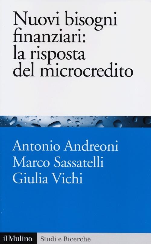 Nuovi bisogni finanziari: la risposta del microcredito - Antonio Andreoni,Marco Sassatelli,Giulia Vichi - copertina