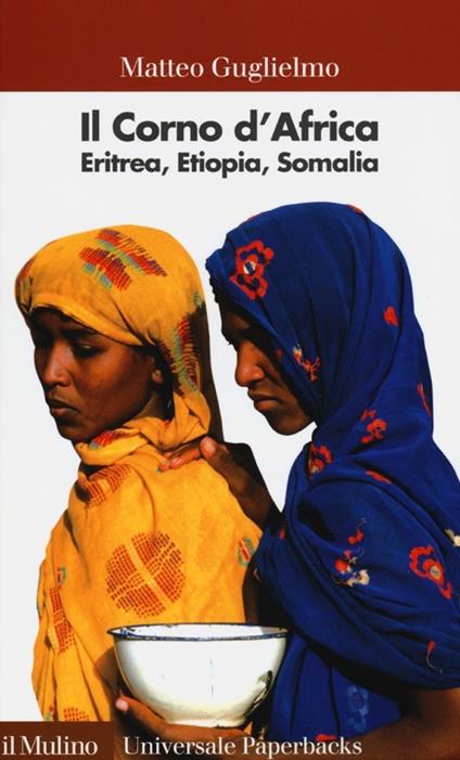 Il Corno d'Africa. Eritrea, Etiopia, Somalia - Matteo Guglielmo - copertina