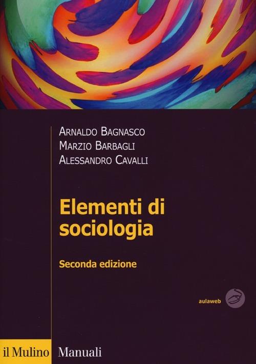 Elementi di sociologia - Arnaldo Bagnasco,Marzio Barbagli,Alessandro Cavalli - copertina