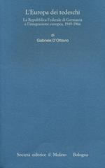 L' Europa dei tedeschi. La repubblica Federale di Germania e l'integrazione europea, 1949-1966