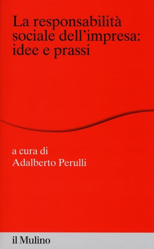 La responsabilità sociale dell'impresa: idee e prassi - copertina