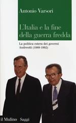 L'Italia e la fine della guerra fredda. La politica estera dei governi Andreotti (1989-1992)