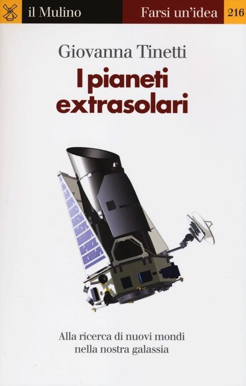I pianeti extrasolari. Alla ricerca di nuovi mondi nella nostra galassia - Giovanna Tinetti - copertina