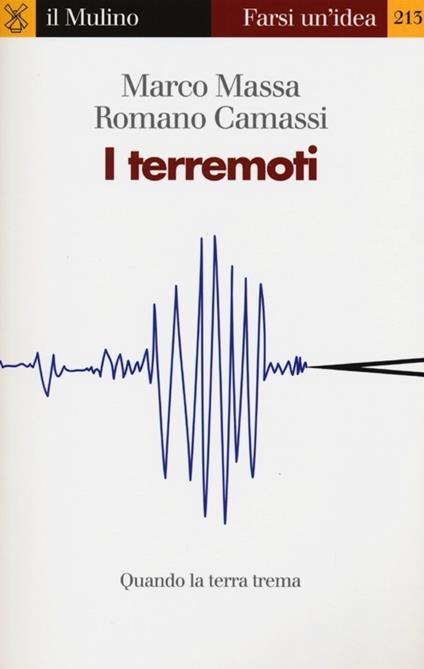 I terremoti. Quando la terra trema - Romano Camassi,Marco Massa - copertina