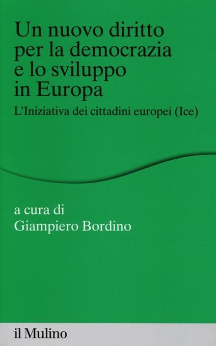 Un nuovo diritto per la democrazia e lo sviluppo in Europa. L'Iniziativa dei Cittadini Europei (Ice) - copertina