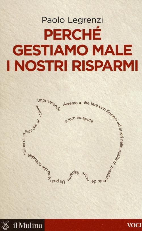 Perché gestiamo male i nostri risparmi - Paolo Legrenzi - copertina