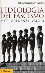 L'ideologia del fascismo. Miti, credenze e valori nella stabilizzazione del regime
