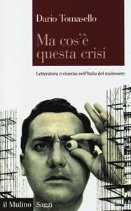 Libro Ma cos'è questa crisi. Letteratura e cinema nell'Italia del malessere Dario Tomasello